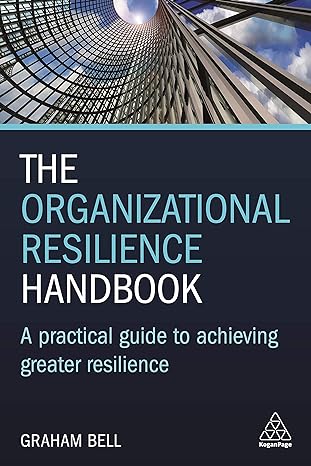 the organizational resilience handbook a practical guide to achieving greater resilience 1st edition graham
