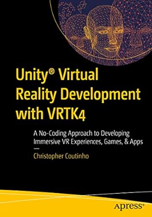 unity virtual reality development with vrtk4 a no coding approach to developing immersive vr experiences