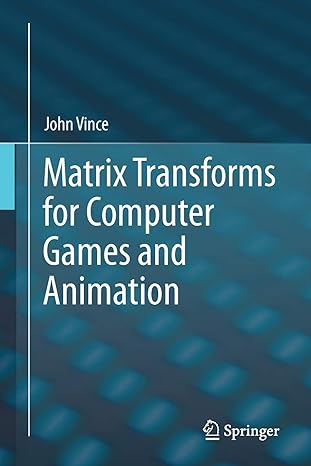 matrix transforms for computer games and animation 2012th edition john vince 1447143205, 978-1447143208