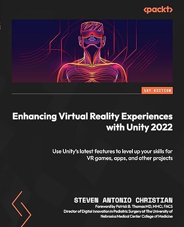 enhancing virtual reality experiences with unity 2022 use unity s latest features to level up your skills for