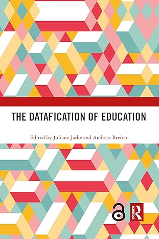 the datafication of education 1st edition juliane jarke ,andreas breiter 1032088974, 978-1032088976