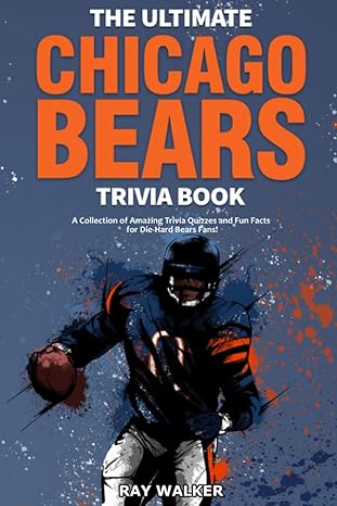 the ultimate chicago bears trivia book a collection of amazing trivia quizzes and fun facts for die hard