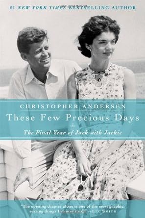these few precious days the final year of jack with jackie 1st edition christopher andersen 1476732337,
