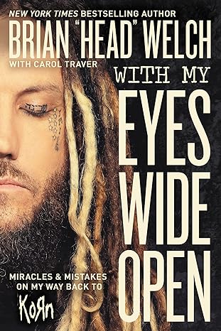 with my eyes wide open miracles and mistakes on my way back to korn 1st edition brian head welch 0718091507,
