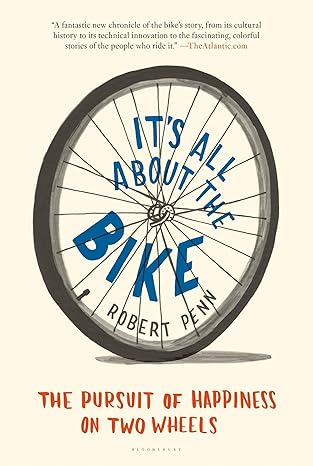its all about the bike the pursuit of happiness on two wheels 1st edition robert penn 1608195759,