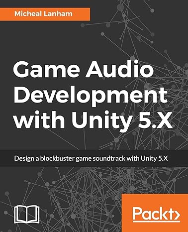 game audio development with unity 5 x design a blockbuster game soundtrack with unity 5 x 1st edition micheal