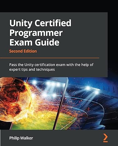 unity certified programmer exam guide pass the unity certification exam with the help of expert tips and