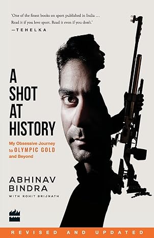 a shot at history my obsessive journey to olympic gold and beyond 1st edition abhinav bindra 9352645758,