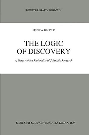 the logic of discovery a theory of the rationality of scientific research 1st edition s kleiner 9048142970,
