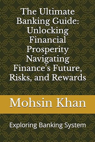 the ultimate banking guide unlocking financial prosperity navigating finances future risks and rewards