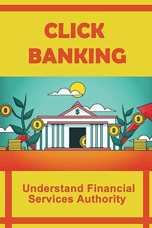click banking understand financial services authority 1st edition patty heiberg b0bd55t1xk, 979-8351251677