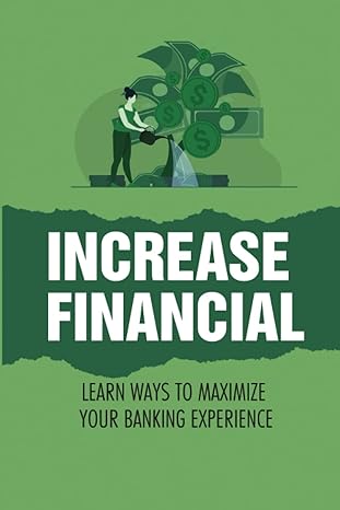 increase financial learn ways to maximize your banking experience 1st edition malisa dalrymple b0bdvvsztr,
