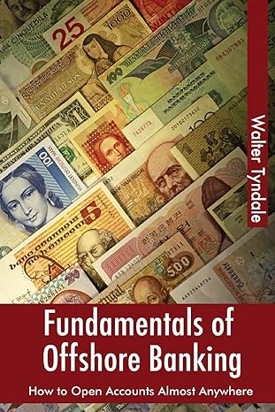 fundamentals of offshore banking how to open accounts almost anywhere 1st edition walter tyndale 1460987950,