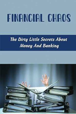 financial chaos the dirty little secrets about money and banking 1st edition drew augeri b0bg5t2stv,