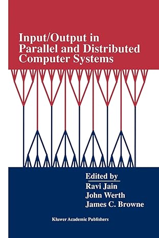 input/output in parallel and distributed computer systems 1st edition ravi jain, john werth, james c. browne