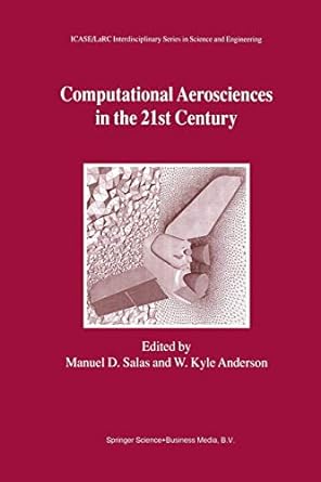 computational aerosciences in the 21st century 1st edition manuel d. salas, w. kyle anderson 9401038074,