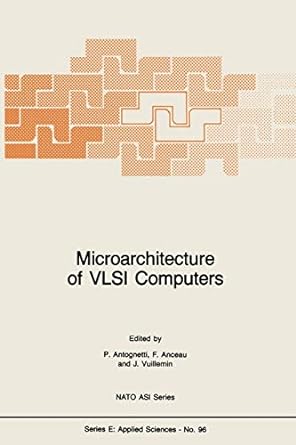 microarchitecture of vlsi computers 1st edition p. antognetti, f. anceau, j. vuillemin 940108775x,