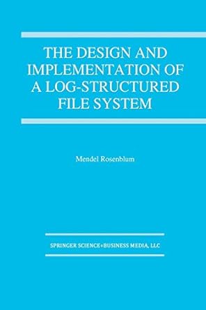 the design and implementation of a log structured file system 1st edition mendel rosenblum 1461359333,