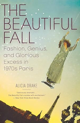 the beautiful fall fashion genius and glorious excess in 1970s paris 1st edition alicia drake 0316001856,