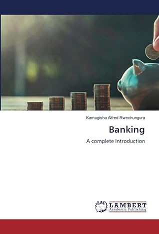 banking a complete introduction 1st edition kamugisha alfred rwechungura 6206780937, 978-6206780939