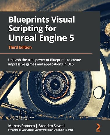 blueprints visual scripting for unreal engine 5 unleash the true power of blueprints to create impressive