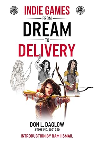 indie games from dream to delivery 1st edition don l. daglow, rami ismail 0996781552, 978-0996781558