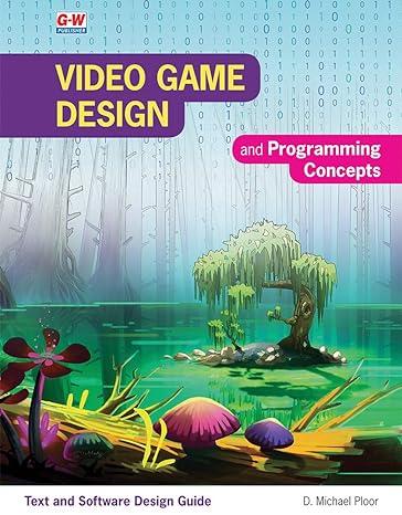 video game design and programming concepts 1st edition d. michael ploor 1635638275, 978-1635638271