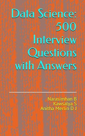 data science 500 interview questions with answers 1st edition narasimhan b ,kawsalya s ,anitha merelin d j