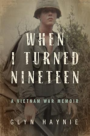when i turned nineteen a vietnam war memoir 1st edition glyn haynie 0998209511, 978-0998209517