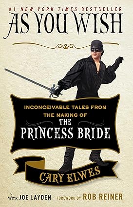 as you wish inconceivable tales from the making of the princess bride 1st edition cary elwes ,joe layden ,rob