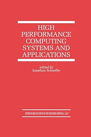high performance computing systems and applications 1st edition jonathan schaeffer 1461375673, 978-1461375678