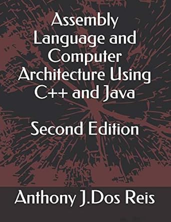 assembly language and computer architecture using c++ and java 1st edition anthony j. dos reis 1653696273,