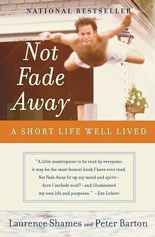 not fade away a short life well lived 1st edition laurence shames ,peter barton 006073731x, 978-0060737313