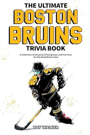 the ultimate boston bruins trivia book a collection of amazing trivia quizzes and fun facts for die hard