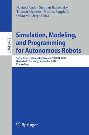Simulation Modeling And Programming For Autonomous Robots Second International Conference Simpar 2010 Darmstadt Germany November 2010 Proceedings Lnai 6472