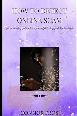 how to detect online scam tips on avoiding getting scammed and protecting your bank account 1st edition