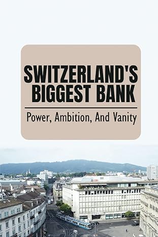 switzerlands biggest bank power ambition and vanity 1st edition ivory gulla b0bdwzsmfp, 979-8352004449