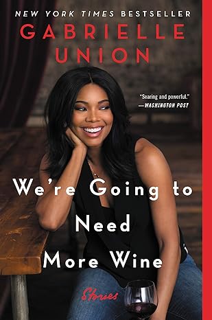 were going to need more wine stories that are funny complicated and true 1st edition gabrielle union