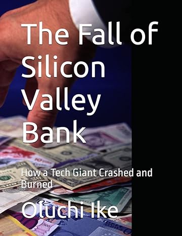 the fall of silicon valley bank how a tech giant crashed and burned 1st edition oluchi ike b0bzf7l2cw,