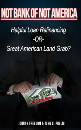 not bank of not america helpful loan refinancing or great american land grab 1st edition johnny america ,john