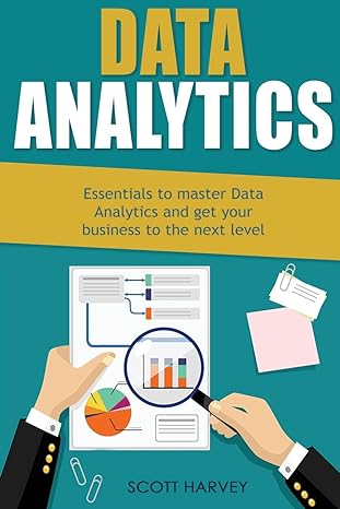 data analytics essentials to master data analytics and get your business to the next level 1st edition scott