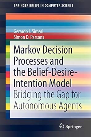 markov decision processes and the belief desire intention model bridging the gap for autonomous agents 1st