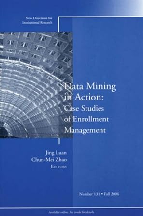 data mining in action case studies of enrollment management 1st edition jing luan ,chun mei zhao 078799426x,