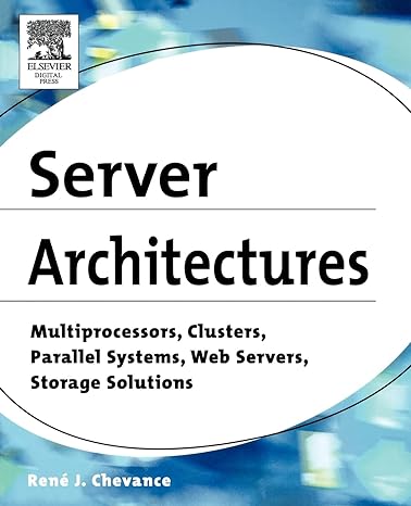 server architectures multiprocessors clusters parallel systems web servers storage solutions 1st edition rene