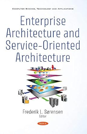 enterprise architecture and service oriented architecture 1st edition l. sorensen, frederik 1536175889,