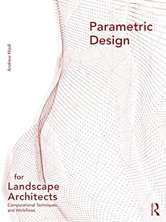 parametric design for landscape architects computational techniques and workflows 1st edition andrew madl