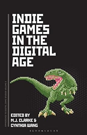 indie games in the digital age 1st edition m.j. clarke ,cynthia wang 1501388541, 978-1501388545