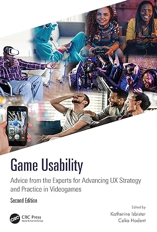 game usability advice from the experts for advancing ux strategy and practice in videogames 2nd edition