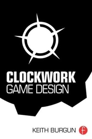 clockwork game design 1st edition keith burgun 1138798738, 978-1138798731