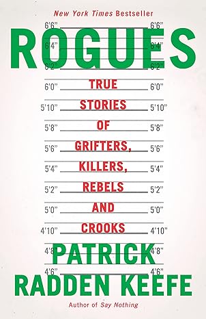 Rogues True Stories Of Grifters Killers Rebels And Crooks